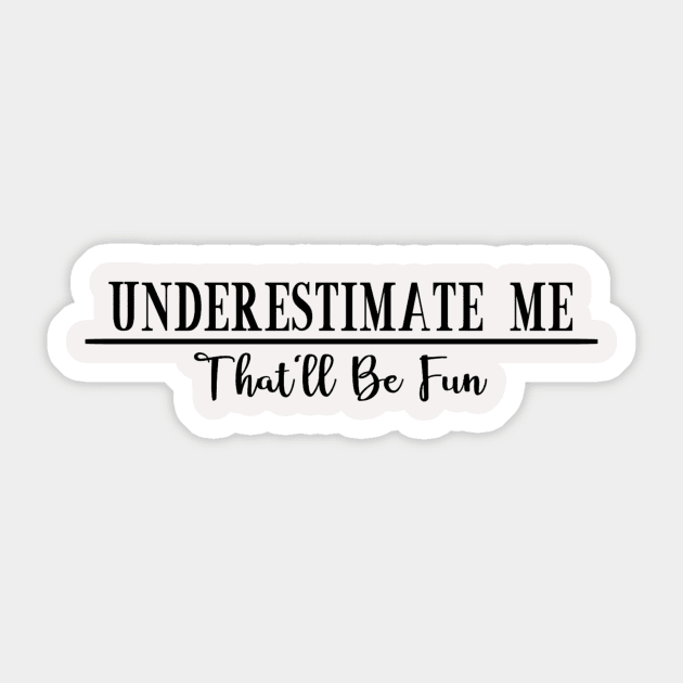 Underestmate Me Sticker by TLC Design Co